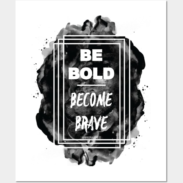 Be BOLD. Become Brave Wall Art by MirrorMeFitness